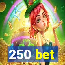 250 bet